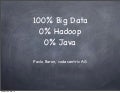 100% Big Data, 0% Hadoop, 0% Java (@pavlobaron)