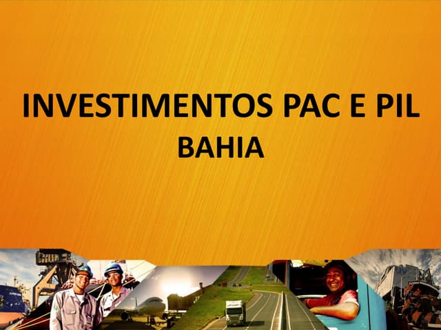 Investimentos PAC e PIL na Bahia - ...