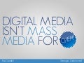 Digital Media isn't Mass Media for Cheap