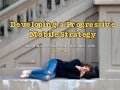 Developing a Progressive Mobile Strategy (BDConf Version)