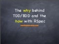 The WHY behind TDD/BDD and the HOW with RSpec