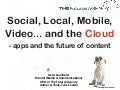 BDigital 2011: Apps and the Future of Content: Social, Local, Mobile, Video,Cloud!