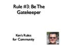 Rule #3: Be The Gatekeeper
