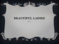 Beautiful ladies