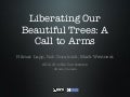 Liberating Our Beautiful Trees: A Call to Arms.