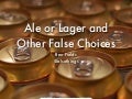 Ale or Lager and Other False Choices