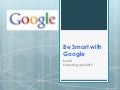 Be Smart with Google April 2013