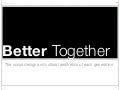 Better Together