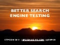 Better Search Engine Testing