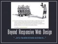 Beyond Responsive Web Design
