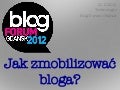 Jak zmobilizowac bloga Monika Mikowska Blog Forum Gdansk 2012