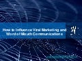 How to Influence Viral Marketing and Word of Mouth Communications