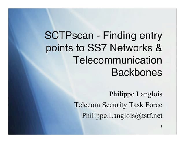 Philippe Langlois - SCTPscan Finding entry points to SS7 Networks & Telecommunication Backbones