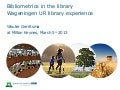 Bibliometrics in the library Wageningen UR Library experience