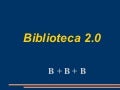 Biblioteca 2.0= B + B + B