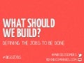 What Should We Build? Defining the Jobs to be Done