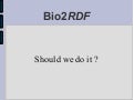 Bio2RDF should we do it