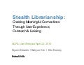 Stealth Librarianship: Creating Meaningful Connections Through User Experience, Outreach and Liaising