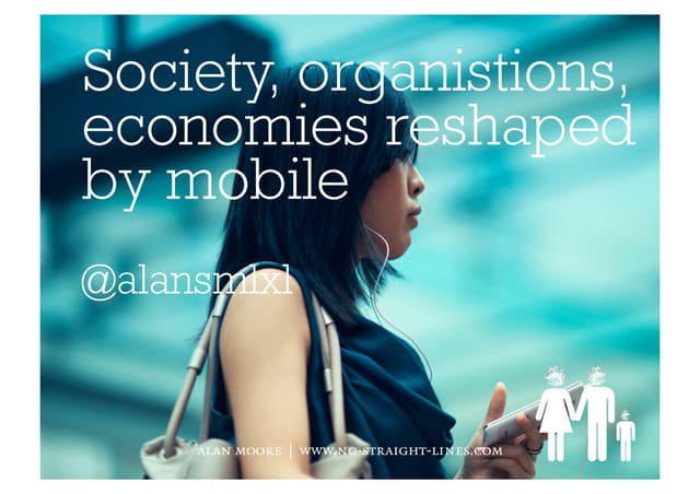 Society, organisations, economies reshaped by mobile