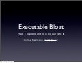 Executable Bloat - How it happens and how we can ﬁght it