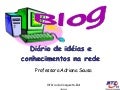 Blog: Diário de idéias e conhecimento na rede