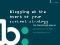 Blogging at the heart of your content strategy