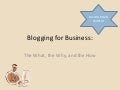 Blogging for Business: The What, the Why, and the How