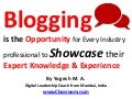 Blogging is the Opportunity for Every Industry professional to Showcase their Expert Knowledge & Experience