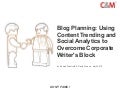 Blog Planning:  Using Content Trending And Social Analytics To Overcome Corporate Writers Block