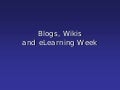 Blogs, Wikis and eLearning Week