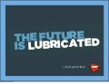 The Future is Lubricated