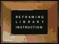 Reframing Library Instruction: Advocacy, Insight, and the Learner Experience