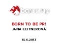 Born to be PR! Barcamp Brno 2013