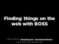 Finding things on the web with BOSS