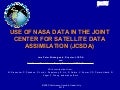 WE1.L10 - USE OF NASA DATA IN THE JOINT CENTER FOR SATELLITE DATA ASSIMILATION