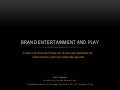 Brand entertainment and play presentation