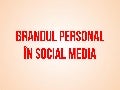 Brandul personal în Social Media