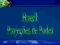 Brasil Projeções de Poder