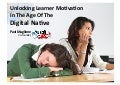 Unlocking Learner Motivation In The Age Of The Digital Native
