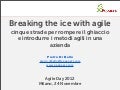 Breaking the ice with agile - cinque strade per rompere il ghiaccio e introdurre i metodi agili in una azienda
