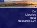 Do Libraries Meet Research 2.0 : collaborative tools and relevance for Research Libraries