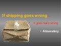 If Shipping Goes Wrong, It Really Goes Wrong
