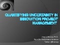 Quantifying and Forecasting Uncertainty in Innovation Project Management - Dr. Jose A. Briones