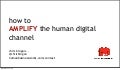 How to Amplify the Human Digital Channel