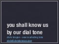 you shall know us by our dialtone