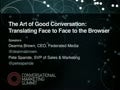 The Art of Good Conversation: Translating Face to Face to the Browser Speaker — Deanna Brown (Federated Media) Speaker — Pete Spande (Federated Media)