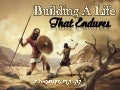 Building A Life That Will Endure
