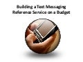 Building a Text Messaging Reference Service On a Budget