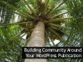 Building Community Around Your WordPress Publication at WordCamp Philly 2011