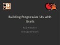 GR8Conf 2011: Building Progressive UIs with Grails